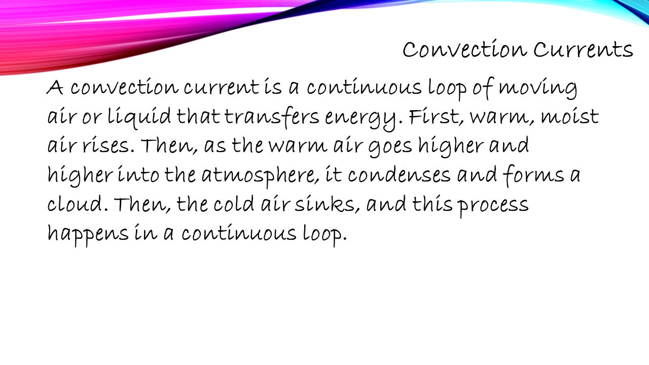 Convection Currents A convection current is a continuous loop of moving air or liquid that transfers energy.