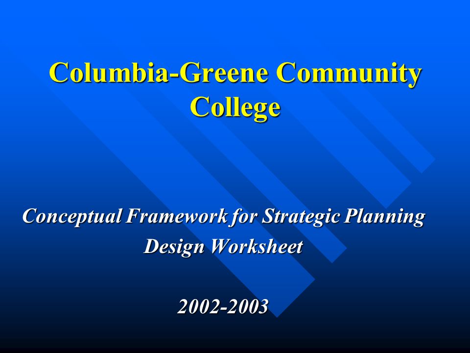 Columbia-Greene Community College Conceptual Framework for Strategic Planning Design Worksheet