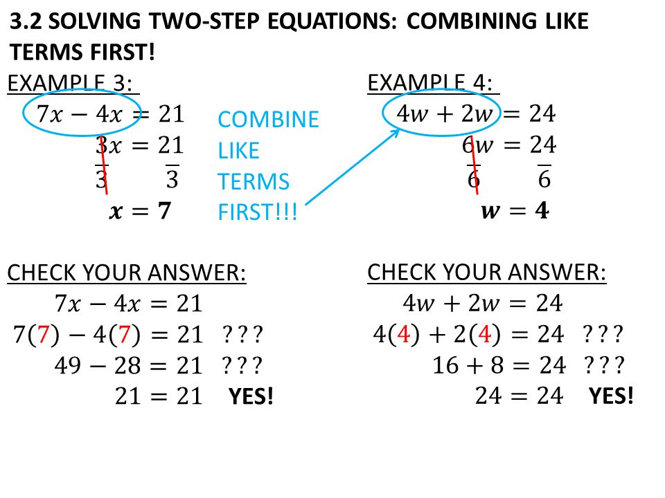3.2 SOLVING TWO-STEP EQUATIONS: COMBINING LIKE TERMS FIRST! COMBINE LIKE TERMS FIRST!!!
