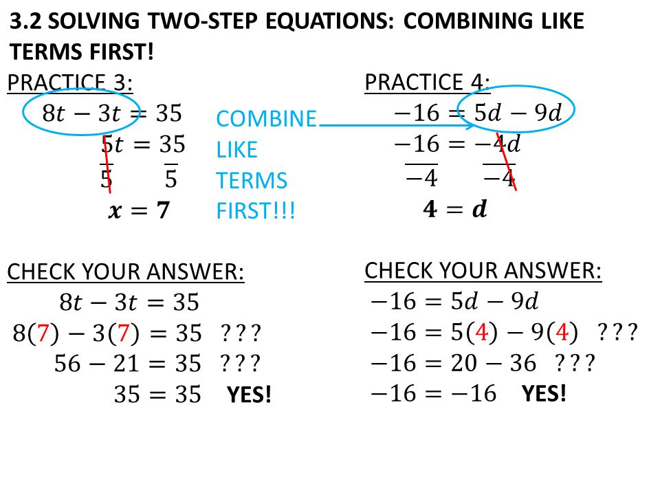3.2 SOLVING TWO-STEP EQUATIONS: COMBINING LIKE TERMS FIRST! COMBINE LIKE TERMS FIRST!!!