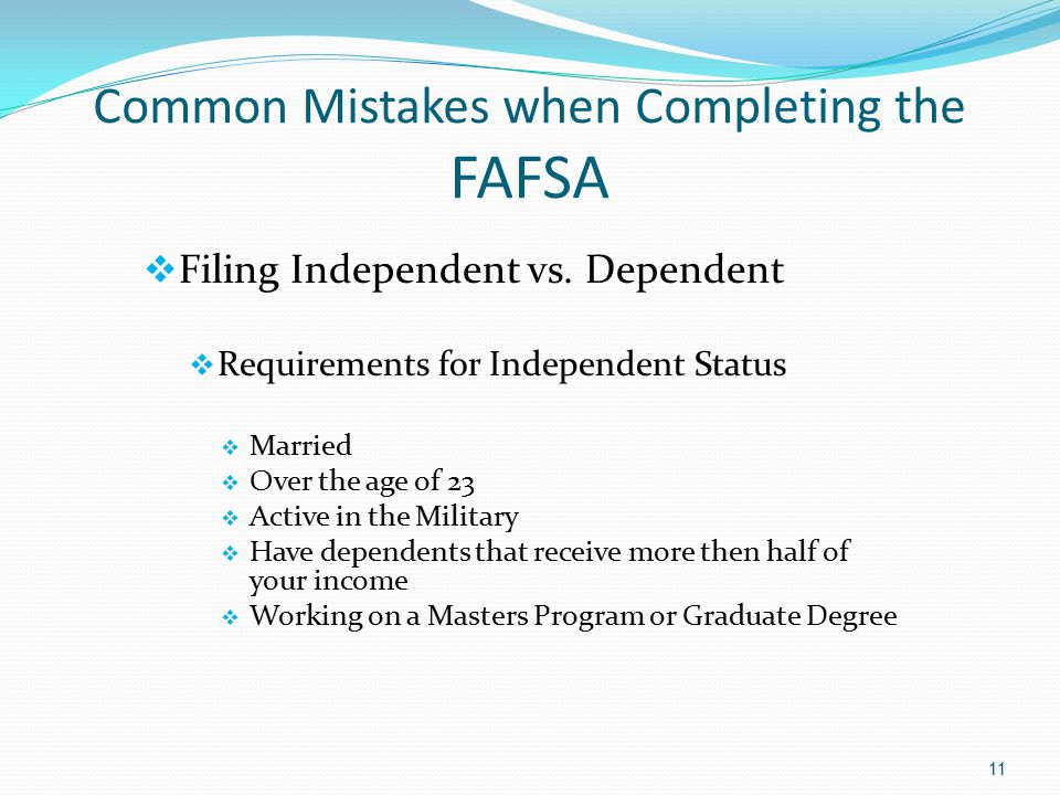 Common Mistakes when Completing the FAFSA  Filing Independent vs.