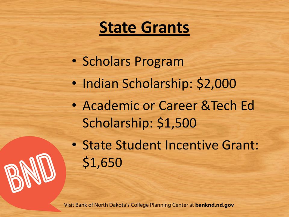 State Grants Scholars Program Indian Scholarship: $2,000 Academic or Career &Tech Ed Scholarship: $1,500 State Student Incentive Grant: $1,650