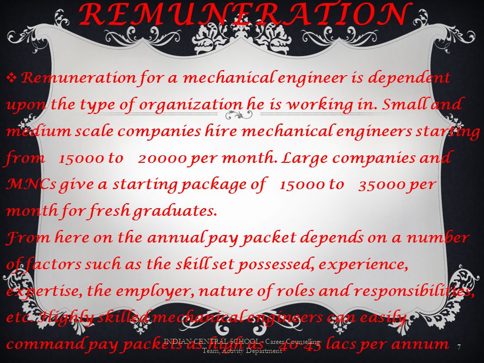 REMUNERATION  Remuneration for a mechanical engineer is dependent upon the type of organization he is working in.