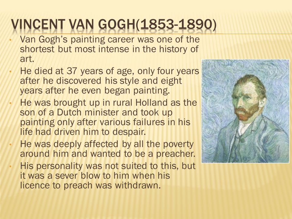 Van Gogh’s painting career was one of the shortest but most intense in the history of art.