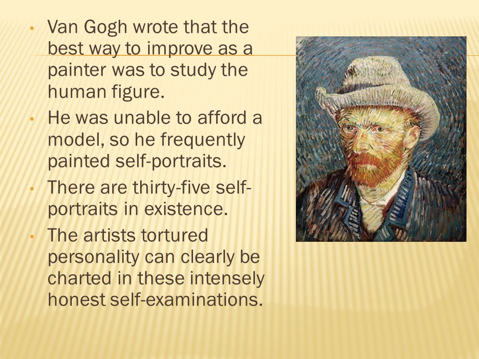 Van Gogh wrote that the best way to improve as a painter was to study the human figure.