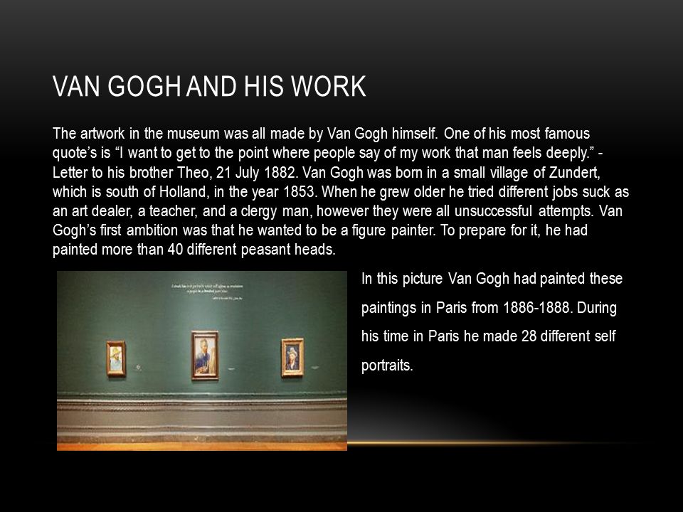 VAN GOGH AND HIS WORK The artwork in the museum was all made by Van Gogh himself.