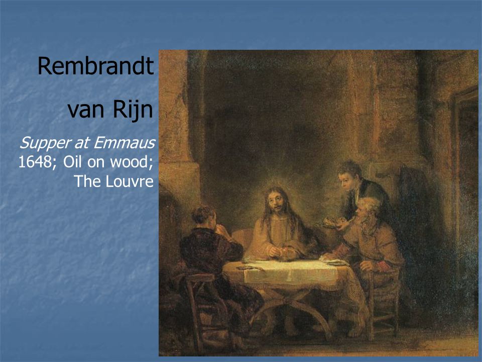 Rembrandt van Rijn Supper at Emmaus 1648; Oil on wood; The Louvre