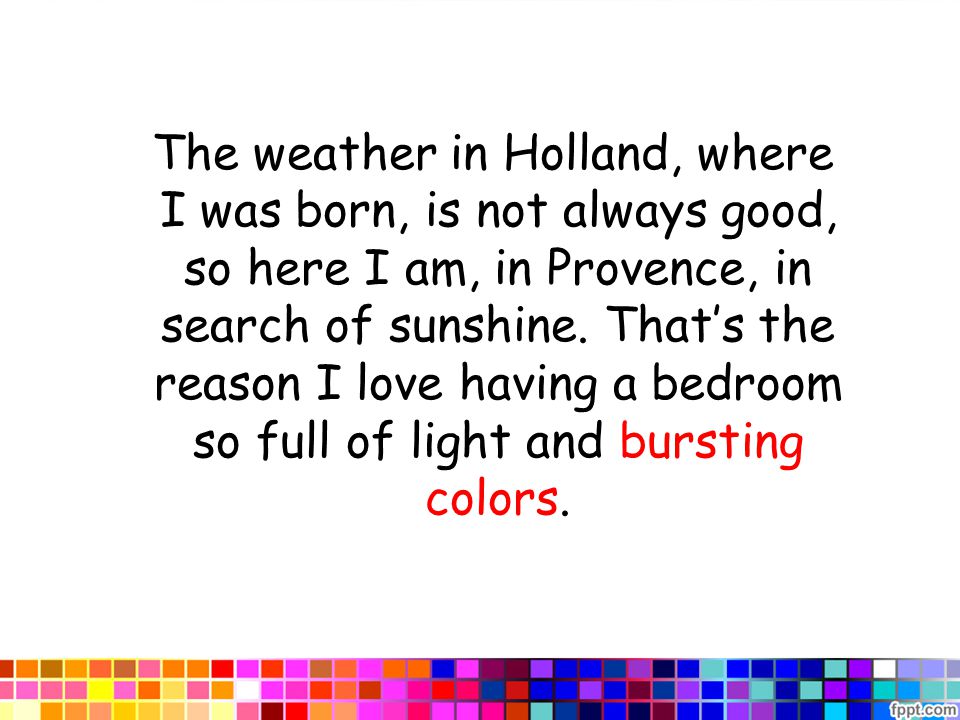 The weather in Holland, where I was born, is not always good, so here I am, in Provence, in search of sunshine.