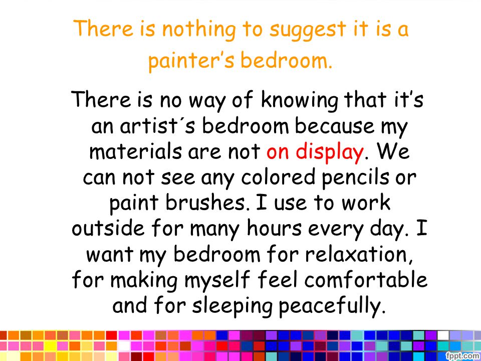 There is nothing to suggest it is a painter’s bedroom.