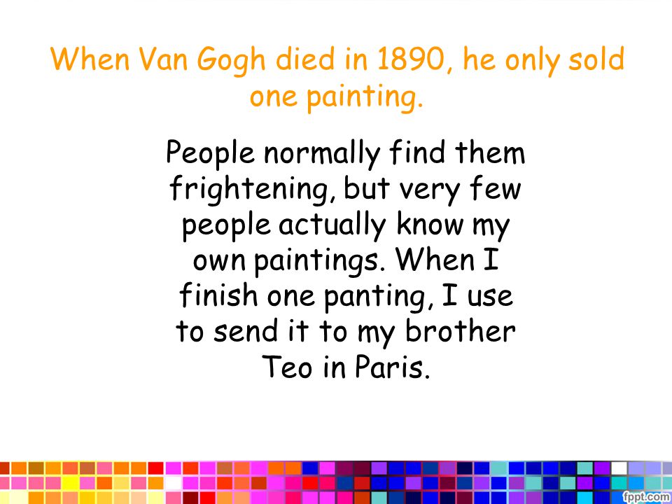 When Van Gogh died in 1890, he only sold one painting.