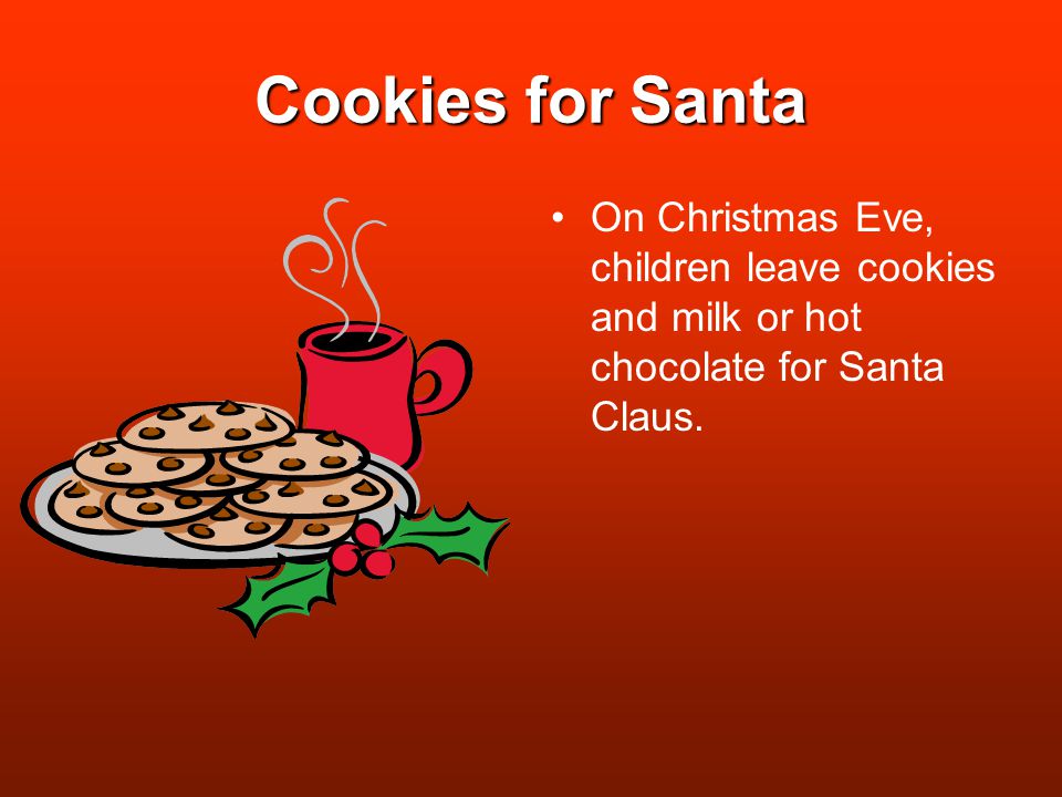 Cookies for Santa On Christmas Eve, children leave cookies and milk or hot chocolate for Santa Claus.