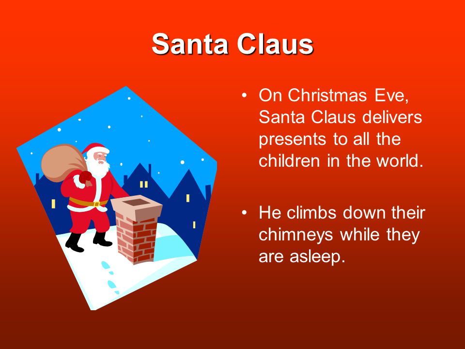 Santa Claus On Christmas Eve, Santa Claus delivers presents to all the children in the world.