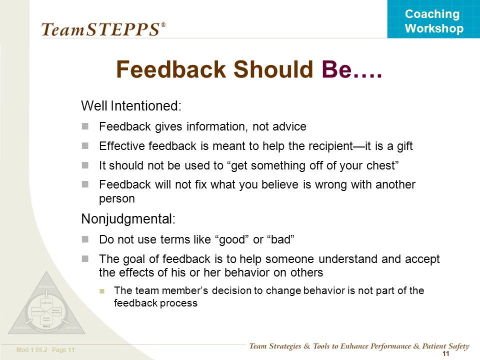 T EAM STEPPS 05.2 Mod Page 11 Coaching Workshop ® 11 Feedback Should Be….