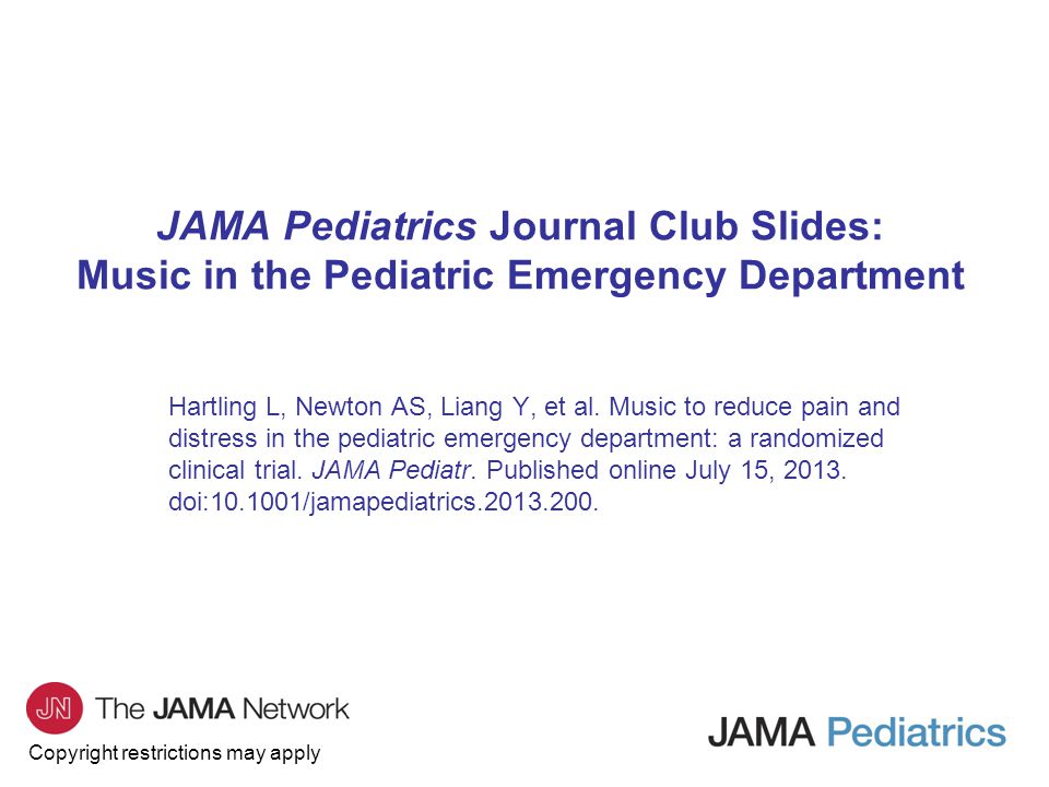 Copyright restrictions may apply JAMA Pediatrics Journal Club Slides: Music in the Pediatric Emergency Department Hartling L, Newton AS, Liang Y, et al.