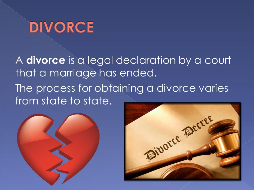A divorce is a legal declaration by a court that a marriage has ended.