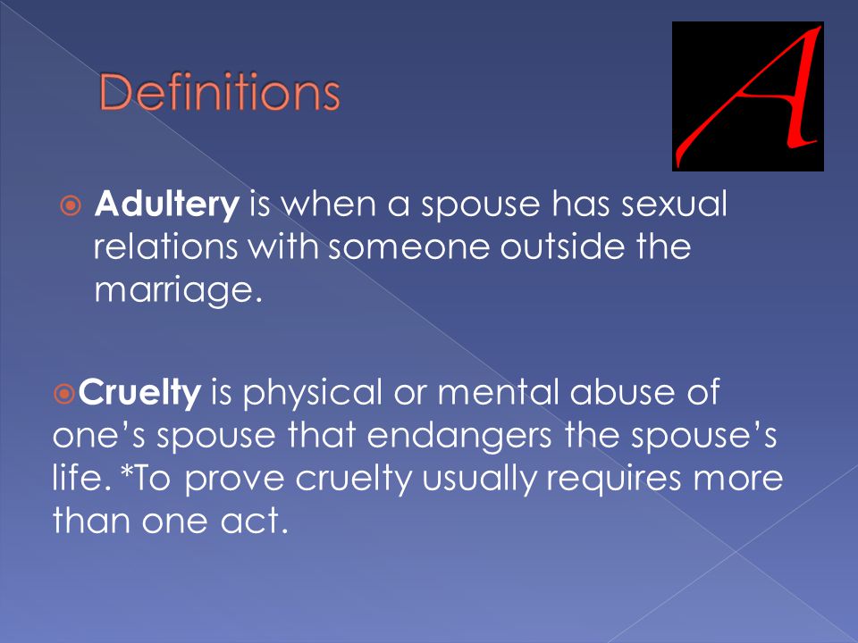  Adultery is when a spouse has sexual relations with someone outside the marriage.