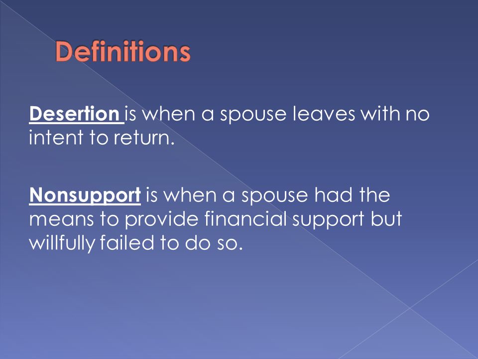 Desertion is when a spouse leaves with no intent to return.