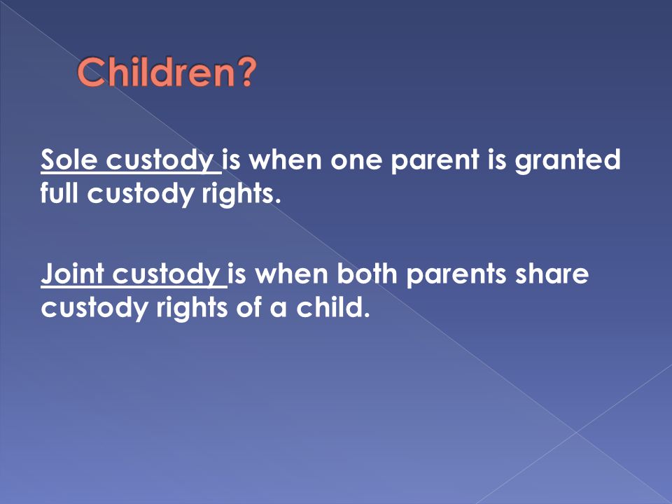Sole custody is when one parent is granted full custody rights.
