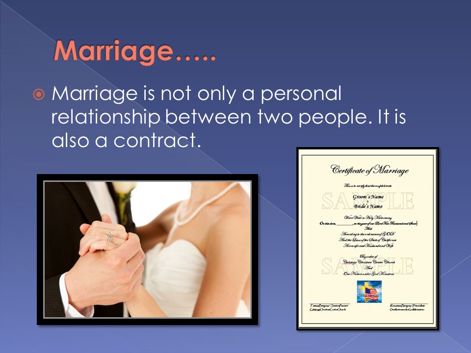  Marriage is not only a personal relationship between two people. It is also a contract.