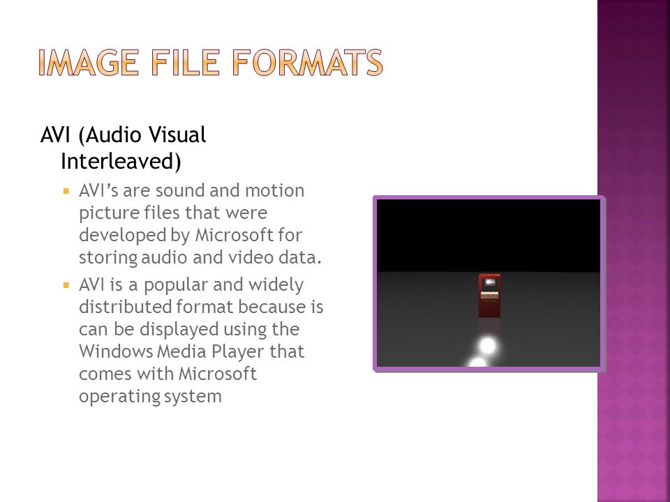 AVI (Audio Visual Interleaved)  AVI’s are sound and motion picture files that were developed by Microsoft for storing audio and video data.
