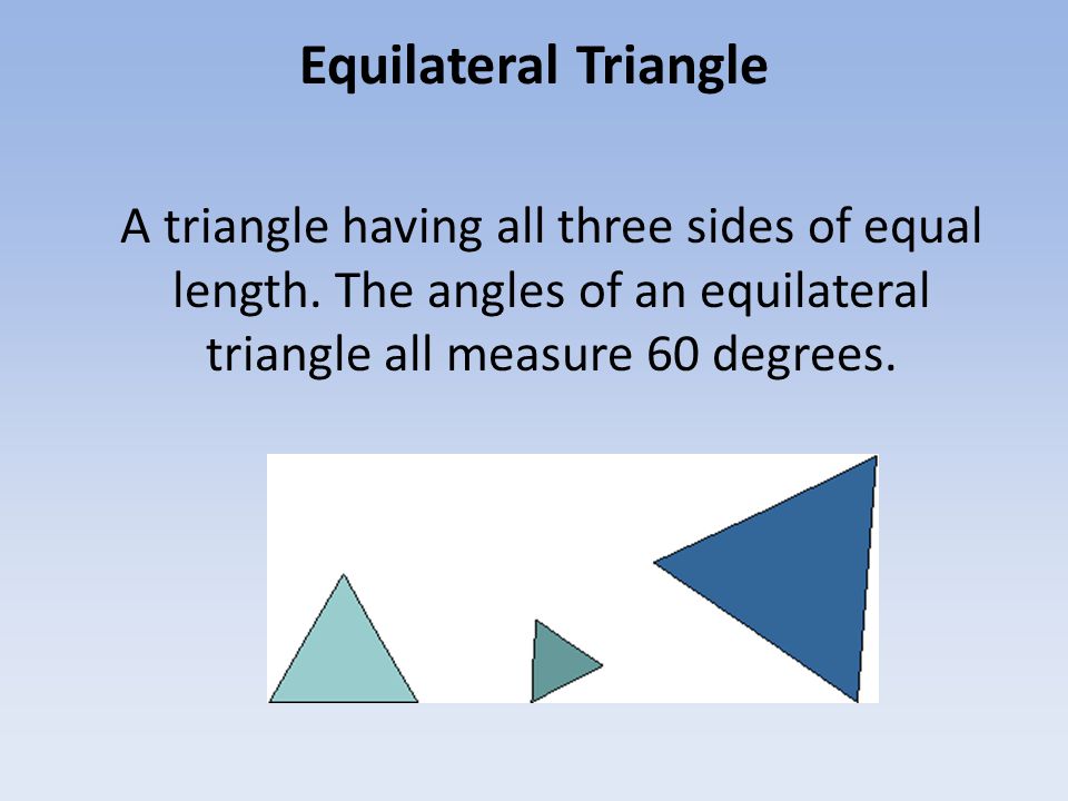 Equilateral Triangle A triangle having all three sides of equal length.