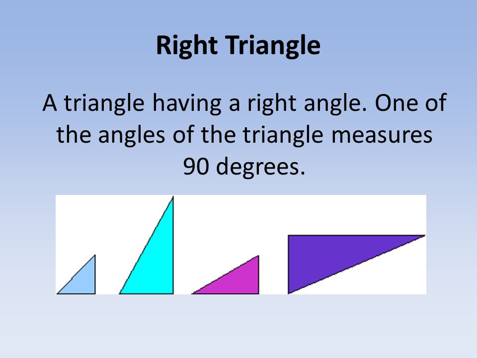 Right Triangle A triangle having a right angle.