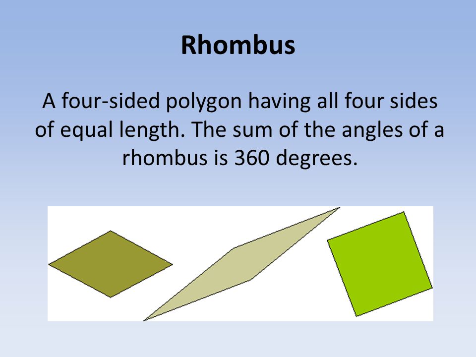 Rhombus A four-sided polygon having all four sides of equal length.