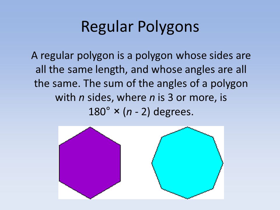 Regular Polygons A regular polygon is a polygon whose sides are all the same length, and whose angles are all the same.