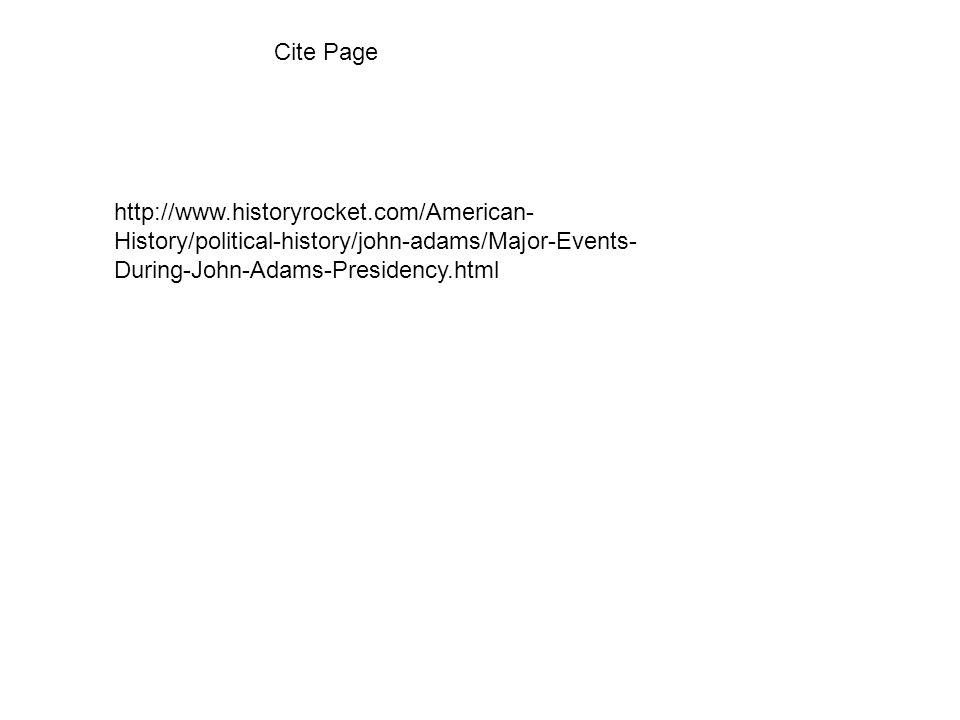 Cite Page   History/political-history/john-adams/Major-Events- During-John-Adams-Presidency.html