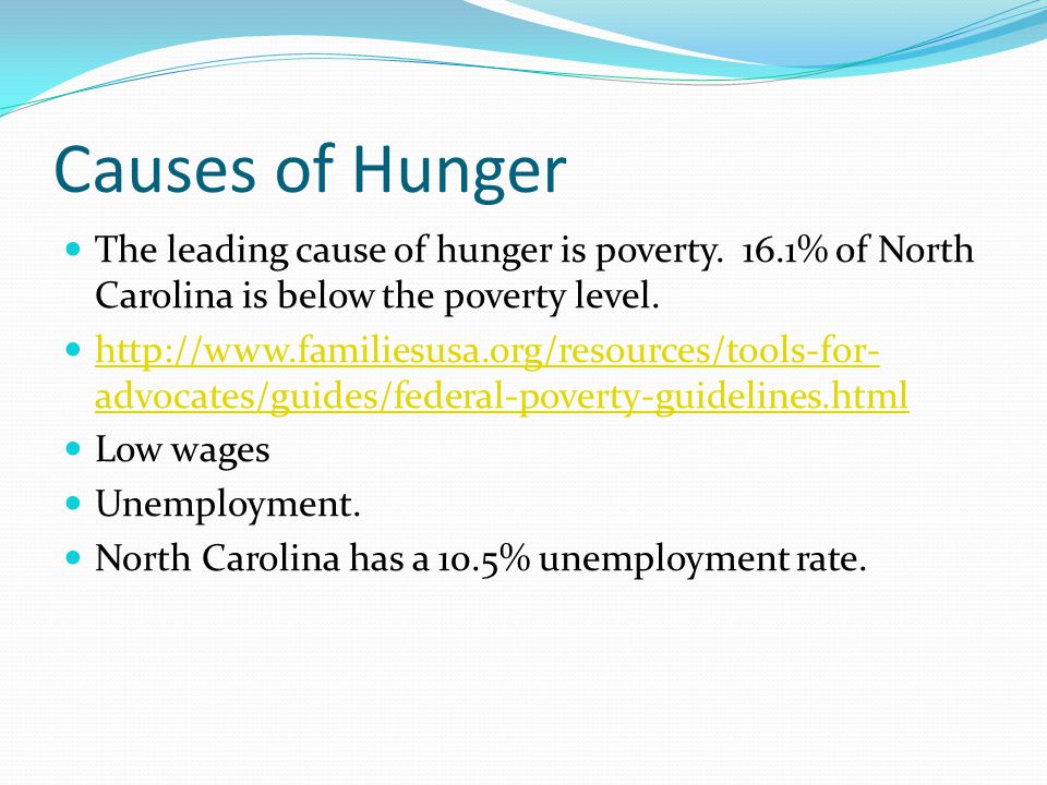 Causes of Hunger The leading cause of hunger is poverty.