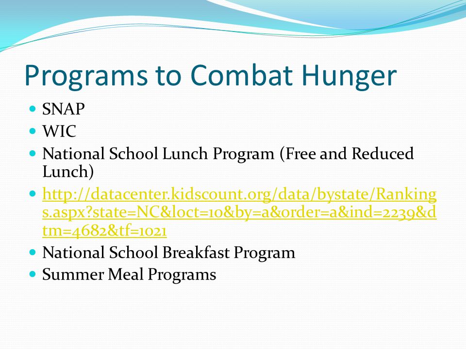 Programs to Combat Hunger SNAP WIC National School Lunch Program (Free and Reduced Lunch)   s.aspx state=NC&loct=10&by=a&order=a&ind=2239&d tm=4682&tf= s.aspx state=NC&loct=10&by=a&order=a&ind=2239&d tm=4682&tf=1021 National School Breakfast Program Summer Meal Programs