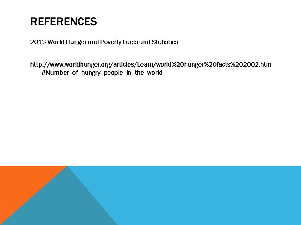 REFERENCES 2013 World Hunger and Poverty Facts and Statistics   #Number_of_hungry_people_in_the_world