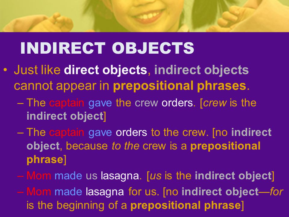 INDIRECT OBJECTS Just like direct objects, indirect objects cannot appear in prepositional phrases.