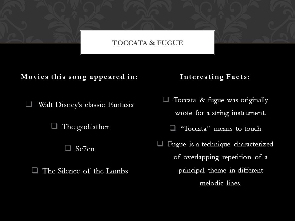  Walt Disney’s classic Fantasia  The godfather  Se7en  The Silence of the Lambs  Toccata & fugue was originally wrote for a string instrument.