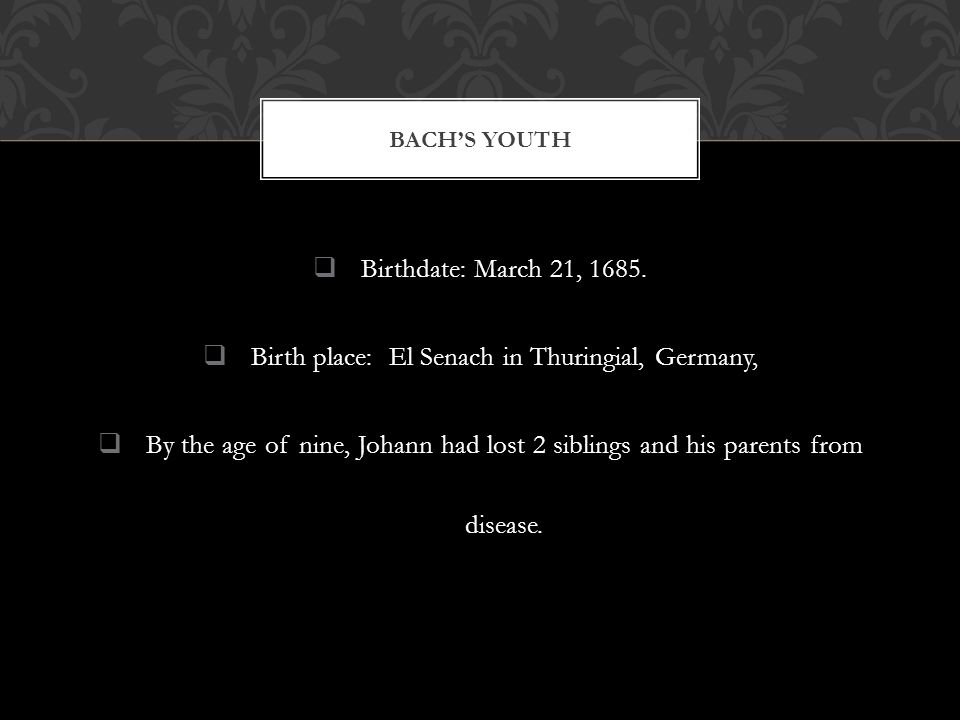  Birthdate: March 21, 1685.