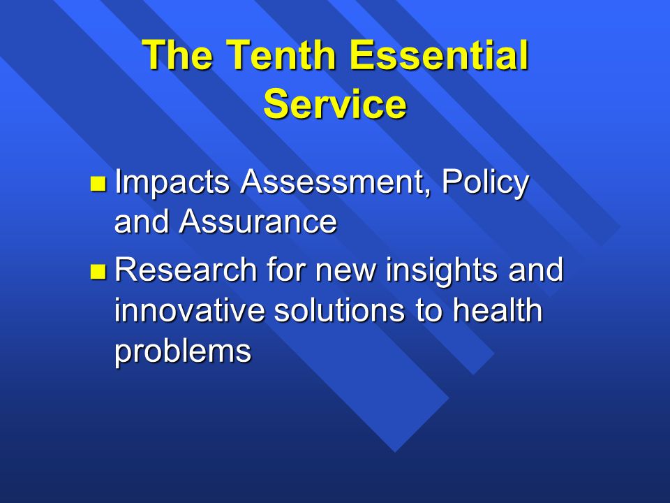 The Tenth Essential Service n Impacts Assessment, Policy and Assurance n Research for new insights and innovative solutions to health problems