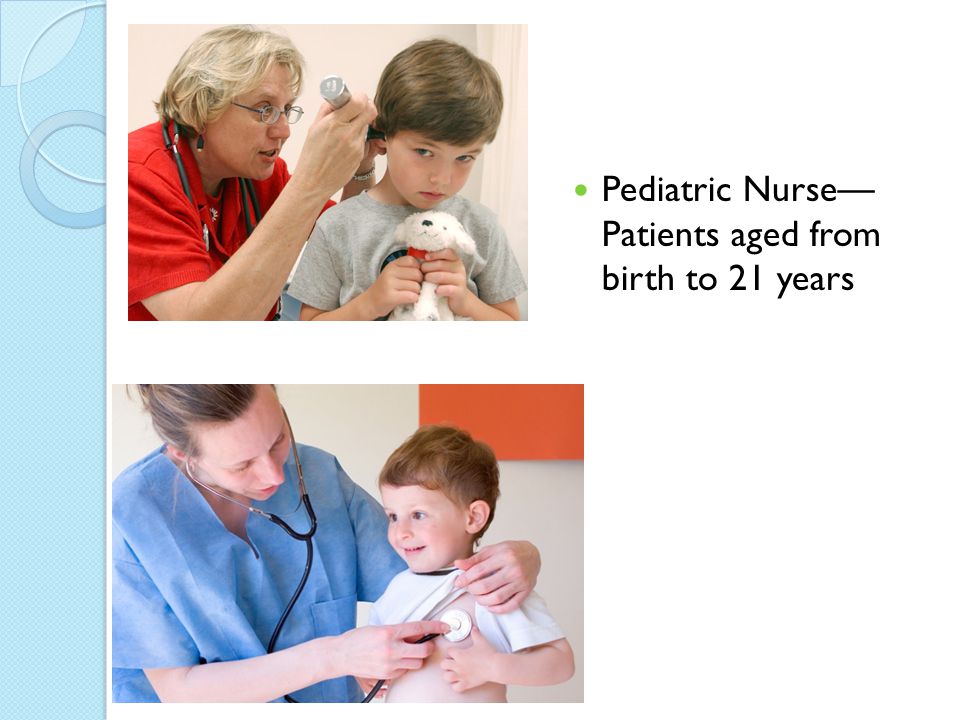Pediatric Nurse— Patients aged from birth to 21 years