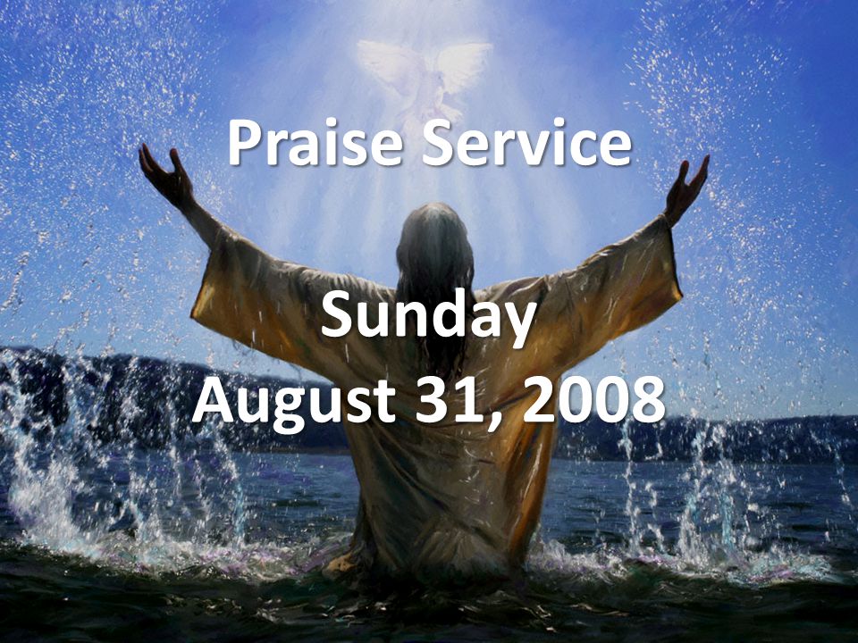 Praise Service Sunday August 31, 2008