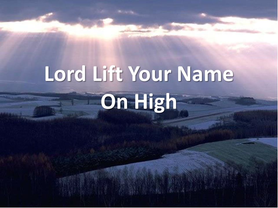 Lord Lift Your Name On High