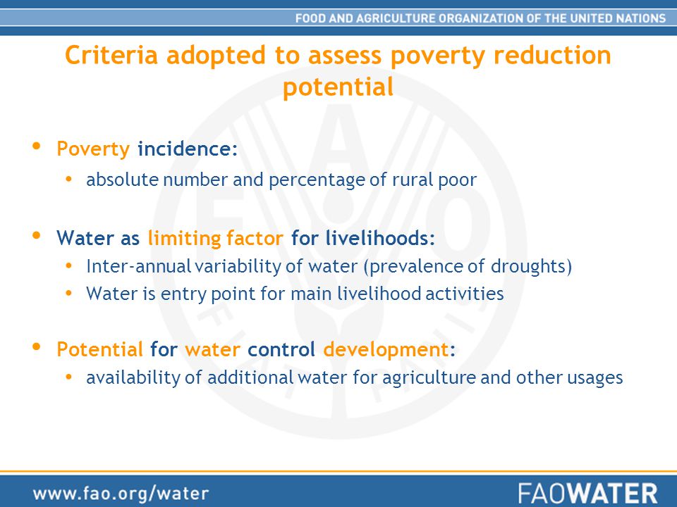 Poverty incidence: absolute number and percentage of rural poor Water as limiting factor for livelihoods: Inter-annual variability of water (prevalence of droughts) Water is entry point for main livelihood activities Potential for water control development: availability of additional water for agriculture and other usages Criteria adopted to assess poverty reduction potential
