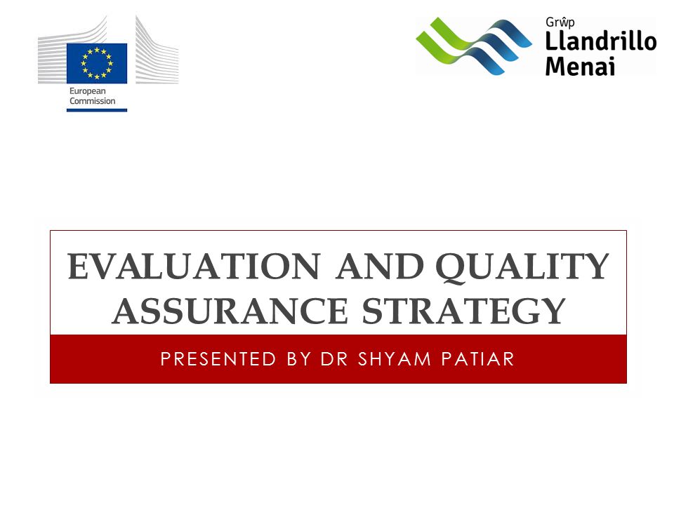 EVALUATION AND QUALITY ASSURANCE STRATEGY PRESENTED BY DR SHYAM PATIAR