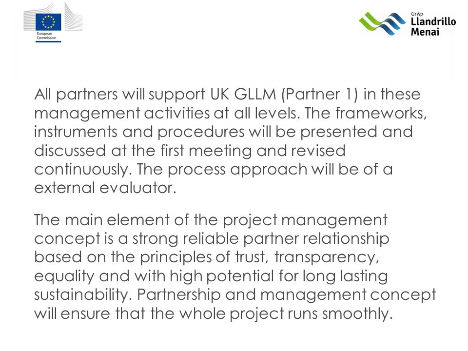 All partners will support UK GLLM (Partner 1) in these management activities at all levels.