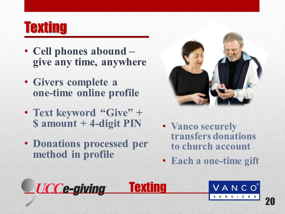 Texting Cell phones abound – give any time, anywhere Givers complete a one-time online profile Text keyword Give + $ amount + 4-digit PIN Donations processed per method in profile Vanco securely transfers donations to church account Each a one-time gift 20 Texting