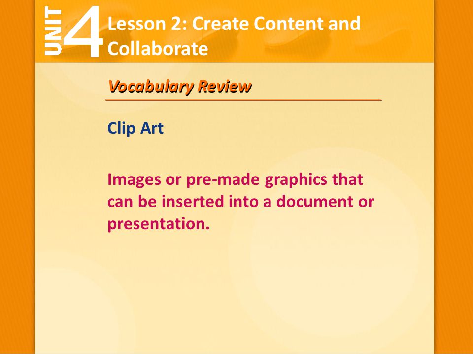 Vocabulary Review Images or pre-made graphics that can be inserted into a document or presentation.