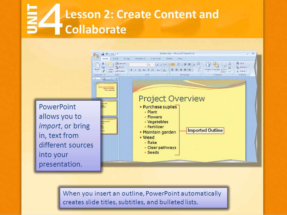 PowerPoint allows you to import, or bring in, text from different sources into your presentation.