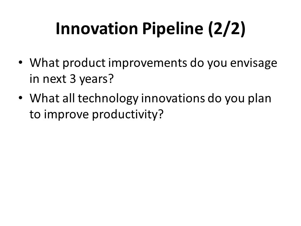 Innovation Pipeline (2/2) What product improvements do you envisage in next 3 years.