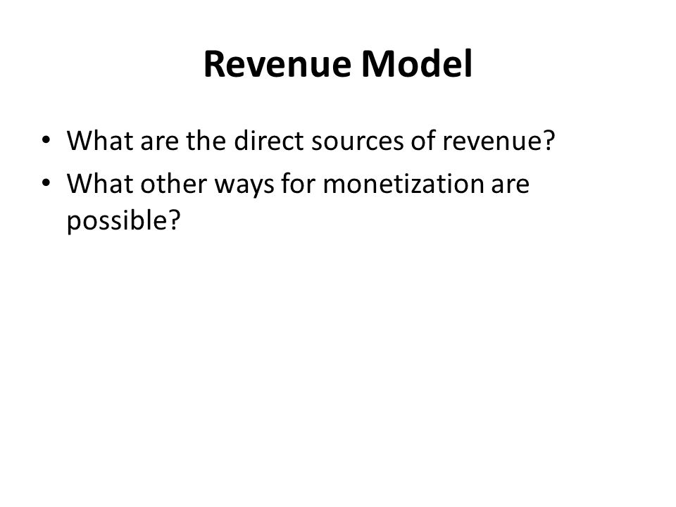 Revenue Model What are the direct sources of revenue.