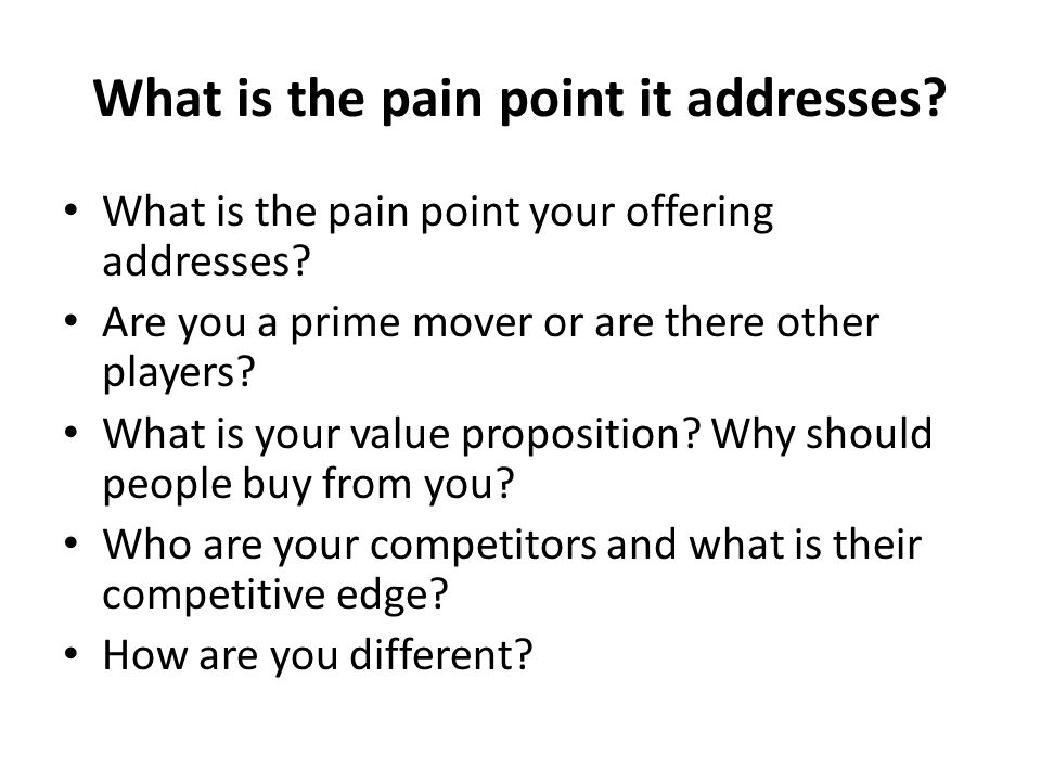 What is the pain point it addresses. What is the pain point your offering addresses.