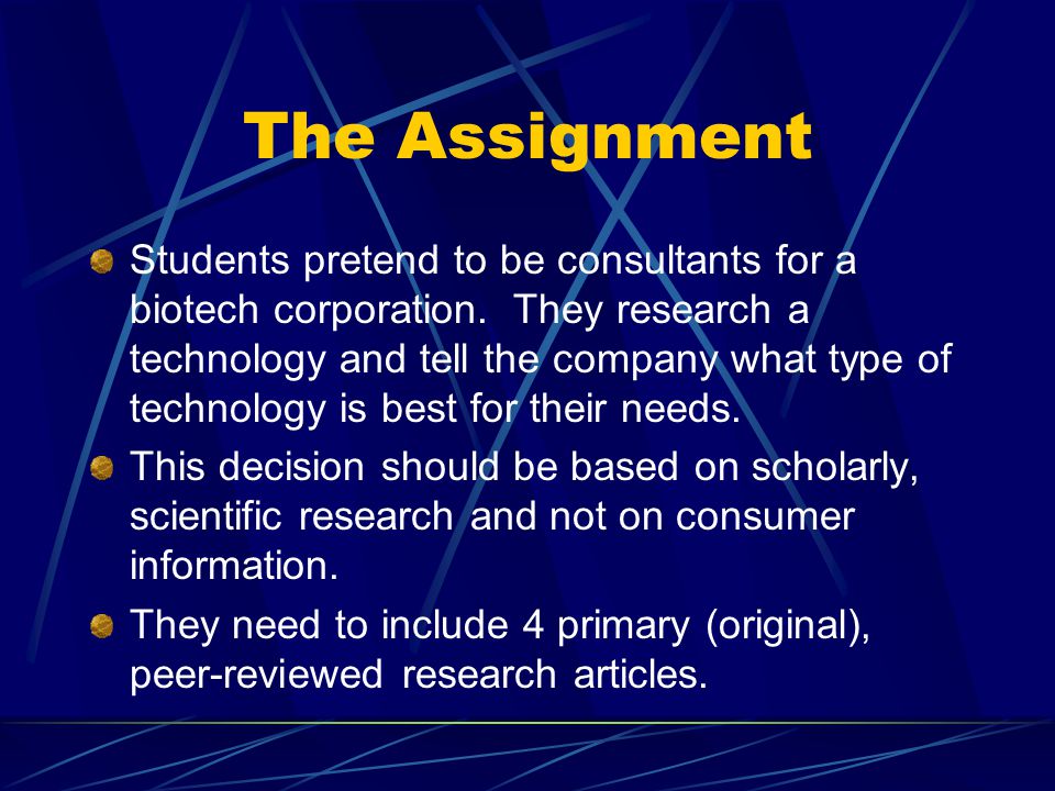 The Assignment Students pretend to be consultants for a biotech corporation.