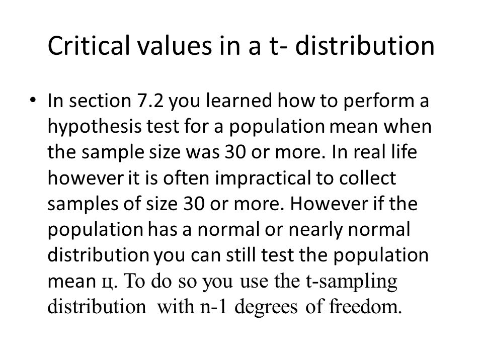 Critical values in a t- distribution In section 7.2 you learned how to perform a hypothesis test for a population mean when the sample size was 30 or more.